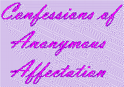 Confessions of Anonymous Affectations